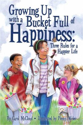 Growing Up With A Bucket Full Of Happiness by Carol McCloud