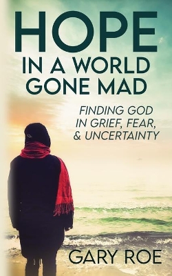 Hope in a World Gone Mad: Finding God in Grief, Fear, and Uncertainty book