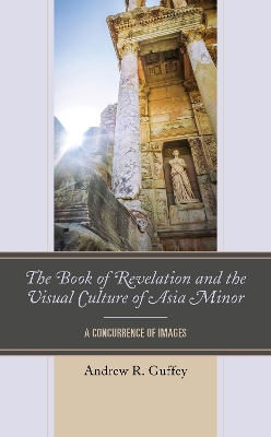 The Book of Revelation and the Visual Culture of Asia Minor: A Concurrence of Images book