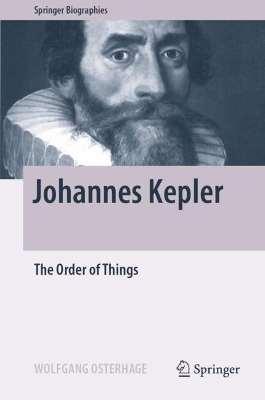 Johannes Kepler: The Order of Things by Wolfgang Osterhage