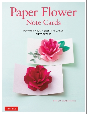 Paper Flower Note Cards: Pop-up Cards * Greeting Cards * Gift Toppers book