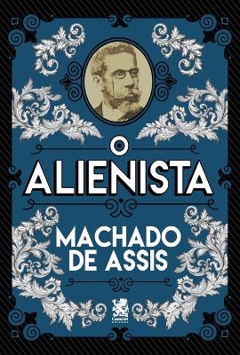 O Alienista by Machado De Assis