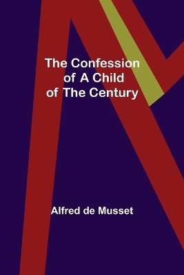 The Confession of a Child of the Century by Alfred de Musset