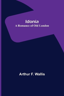 Idonia; A Romance of Old London book