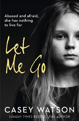Let Me Go: Abused and Afraid, She Has Nothing to Live for book