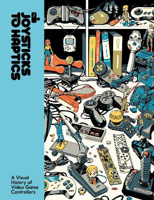 Joysticks to Haptics: A Visual History of Video Game Controllers book