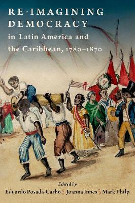 Re-imagining Democracy in Latin America and the Caribbean, 1780-1870 book