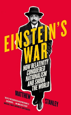 Einstein's War: How Relativity Conquered Nationalism and Shook the World by Matthew Stanley