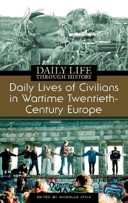 Daily Lives of Civilians in Wartime Twentieth-Century Europe by Nicholas Atkin
