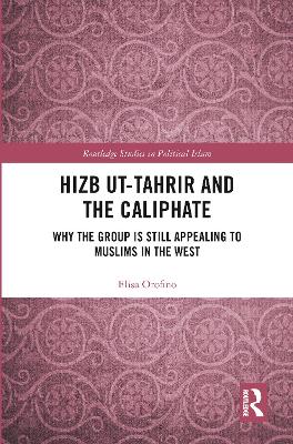 Hizb ut-Tahrir and the Caliphate: Why the Group is Still Appealing to Muslims in the West book