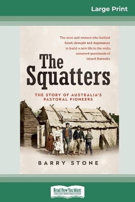 The Squatters: The story of Australia's pastoral pioneers (16pt Large Print Edition) by Barry Stone