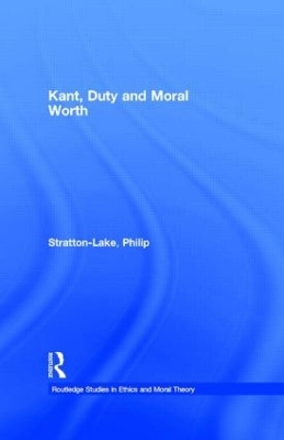 Kant, Duty and Moral Worth by Philip Stratton-Lake