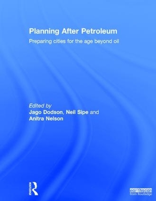 Planning After Petroleum: Preparing Cities for the Age Beyond Oil by Jago Dodson