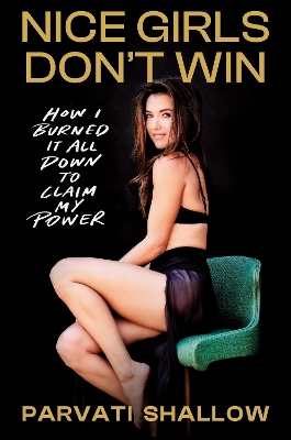 Nice Girls Don't Win: How I Burned It All Down to Claim My Power book