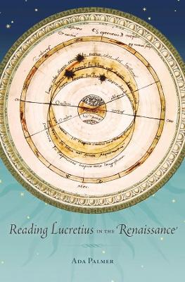 Reading Lucretius in the Renaissance by Ada Palmer