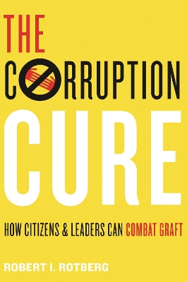 The Corruption Cure: How Citizens and Leaders Can Combat Graft book