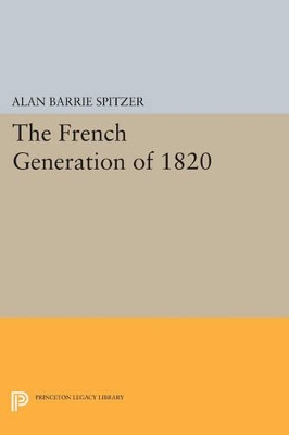 The French Generation of 1820 by Alan Barrie Spitzer