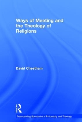 Ways of Meeting and the Theology of Religions by David Cheetham