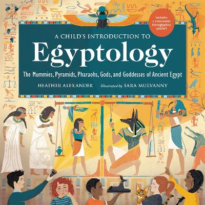 A Child's Introduction to Egyptology: The Mummies, Pyramids, Pharaohs, Gods, and Goddesses of Ancient Egypt book
