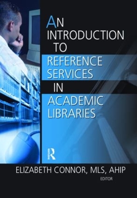 An Introduction to Reference Services in Academic Libraries by Elizabeth Connor