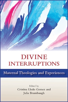 Divine Interruptions: Maternal Theologies and Experience book