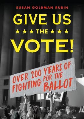 Give Us the Vote!: Over Two Hundred Years of Fighting for the Ballot book