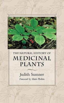 The Natural History of Medicinal Plants by Judith Sumner