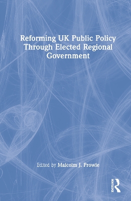 Reforming UK Public Policy Through Elected Regional Government book