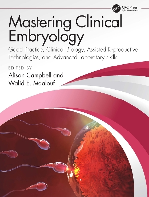 Mastering Clinical Embryology: Good Practice, Clinical Biology, Assisted Reproductive Technologies, and Advanced Laboratory Skills by Alison Campbell