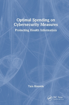 Optimal Spending on Cybersecurity Measures: Protecting Health Information by Tara Kissoon