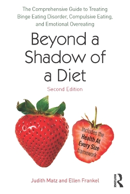 Beyond a Shadow of a Diet: The Comprehensive Guide to Treating Binge Eating Disorder, Compulsive Eating, and Emotional Overeating by Judith Matz