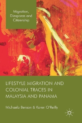 Lifestyle Migration and Colonial Traces in Malaysia and Panama by Michaela Benson