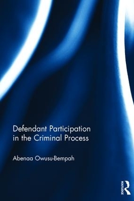 Defendant Participation in the Criminal Process by Abenaa Owusu- Bempah