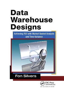 Data Warehouse Designs: Achieving ROI with Market Basket Analysis and Time Variance by Fon Silvers