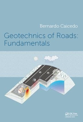 Geotechnics of Roads: Fundamentals by Bernardo Caicedo