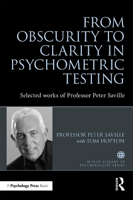 From Obscurity to Clarity in Psychometric Testing: Selected works of Professor Peter Saville by Peter Saville