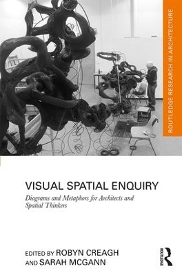 Visual Spatial Enquiry: Diagrams and Metaphors for Architects and Spatial Thinkers by Robyn Creagh