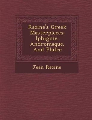 Racine's Greek Masterpieces: Iphig Nie, Andromaque, and PH Dre book