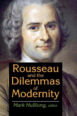 Rousseau and the Dilemmas of Modernity by Mark Hulliung