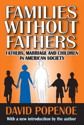 Families without Fathers: Fatherhood, Marriage and Children in American Society by David Popenoe