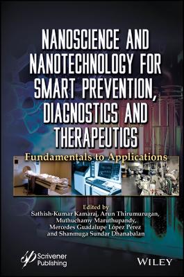 Nanoscience and Nanotechnology for Smart Prevention, Diagnostics and Therapeutics: Fundamentals to Applications book