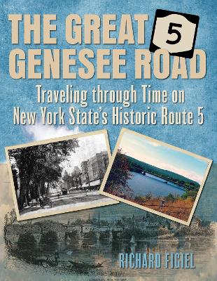 The Great Genesee Road: Traveling through Time on New York State's Historic Route 5 book