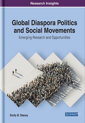 Global Diaspora Politics and Social Movements: Emerging Research and Opportunities by Emily B. Stacey