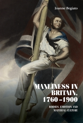 Manliness in Britain, 1760–1900: Bodies, Emotion, and Material Culture book