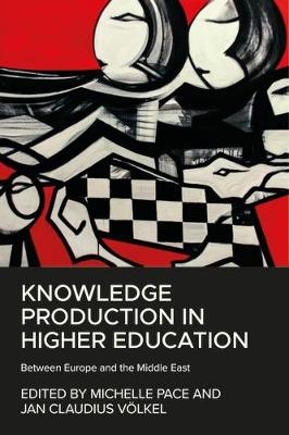 Knowledge Production in Higher Education: Between Europe and the Middle East book
