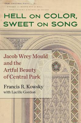 Hell on Color, Sweet on Song: Jacob Wrey Mould and the Artful Beauty of Central Park book