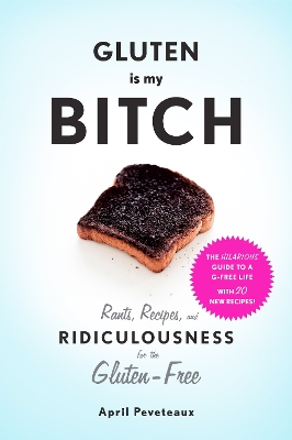 Gluten Is My Bitch by April Peveteaux