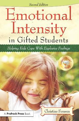 Emotional Intensity in Gifted Students: Helping Kids Cope With Explosive Feelings by Christine Fonseca