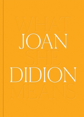 Joan Didion: What She Means book