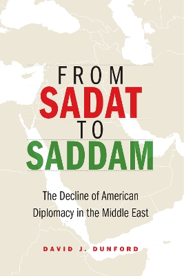From Sadat to Saddam: The Decline of American Diplomacy in the Middle East book